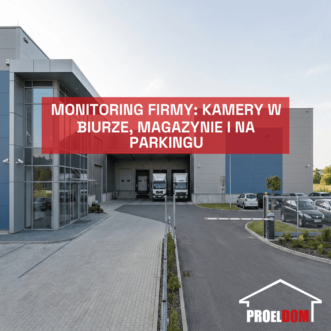 Monitoring firmy: kamery w biurze, magazynie i na parkingu